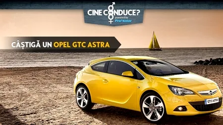Câștigi un Opel GTC Astra în noul concurs 