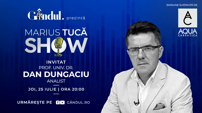 Marius Tucă Show începe joi, 25 iulie, de la ora 20.00, live pe gândul.ro. Invitat: prof. univ. dr. Dan Dungaciu