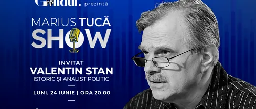 Marius Tucă Show începe luni, 24 iunie, de la ora 20.00, live pe gândul.ro. Invitat: prof. univ. dr. Valentin Stan