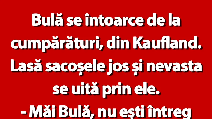 BANC | Bulă se întoarce de la cumpărături, din Kaufland