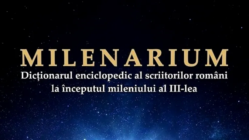 MILENARIUM, Dicționarul Enciclopedic al scriitorilor români la începutul mileniului al III-lea: ”Izvorul de lumină, al nobleței valorii”