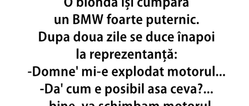 BANC | O blondă își cumpără un BMW foarte puternic. După 2 zile, se duce înapoi la reprezentanță: Domne, mi-a explodat motorul!