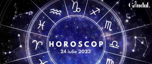 VIDEO| Horoscop luni 24 iulie 2023. Evită luarea unor decizii financiare majore!