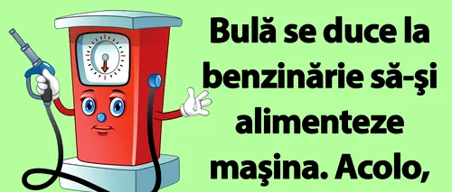 BANC | Bulă se duce la benzinărie să-şi alimenteze maşina