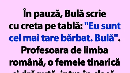 BANCUL ZILEI | „Eu sunt cel mai tare bărbat. Bulă”