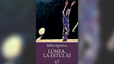 „Lumea, la estul ei”, de Mihai Ispirescu. „Terapia prin arte, carte, stele și un vin bun, la marea de peste drum