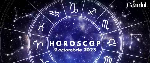 VIDEO | Horoscop zilnic, 9 octombrie 2023. Zodia care trebuie să aibă mare grijă la finanțe