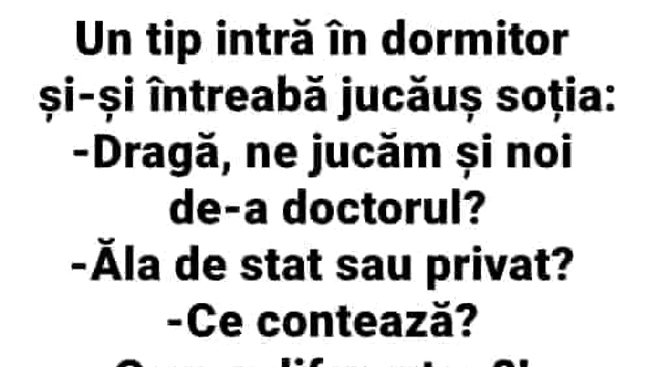 BANC | Un tip intră în dormitor: „Dragă, ne jucăm și noi de-a doctorul?!”