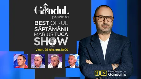 Gândul prezintă Marius Tucă Show - vineri, 25 iulie, de la ora 20.00