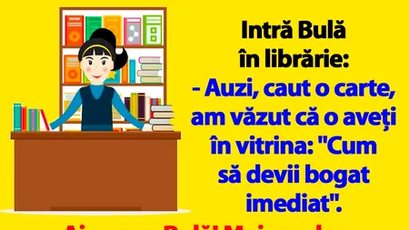 BANC | Intră Bulă în librărie: „Auzi, caut o carte: Cum să devii bogat imediat!”