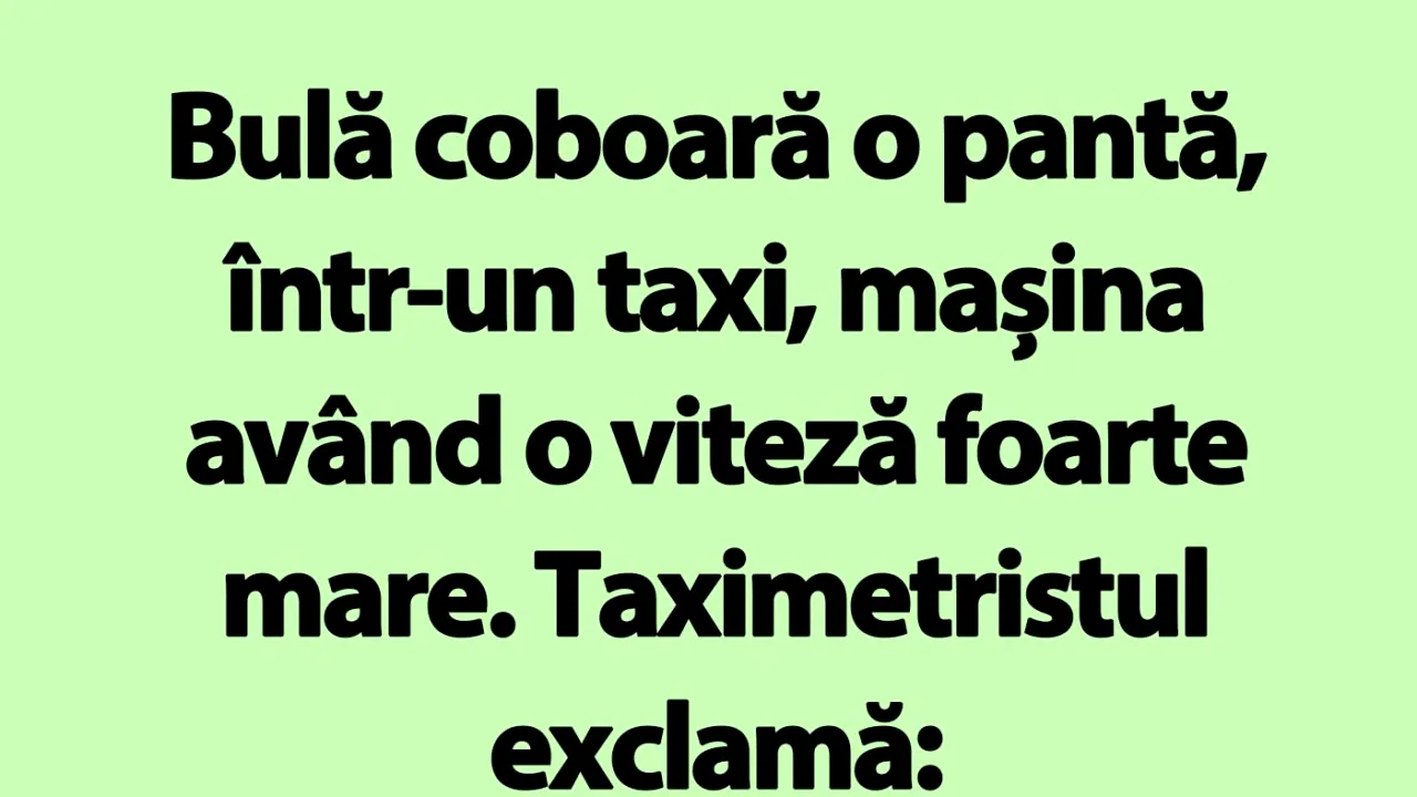 BANC | Bulă coboară o pantă, într-un taxi