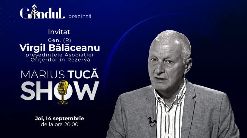 Marius Tucă Show începe joi, 14 septembrie, de la ora 20.00, live pe gandul.ro. Invitat: Gen. (R) Virgil Bălăceanu