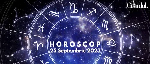 VIDEO | Horoscop zilnic, 25 septembrie 2023. Zodia pentru care viața profesională este oarecum instabilă