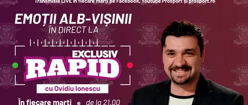 PROSPORT lansează EXCLUSIV RAPID, o nouă emisiune LIVE realizată de jurnalistul Ovidiu Ionescu