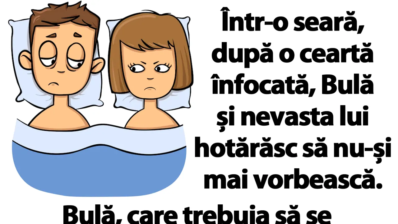 BANC | Într-o seară, după o ceartă înfocată, Bulă și nevasta lui hotărăsc să nu-și mai vorbească