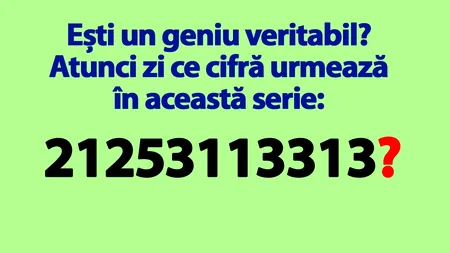 Test de inteligență | Ești un geniu veritabil? Atunci zi ce cifră urmează în această serie: 21253113313