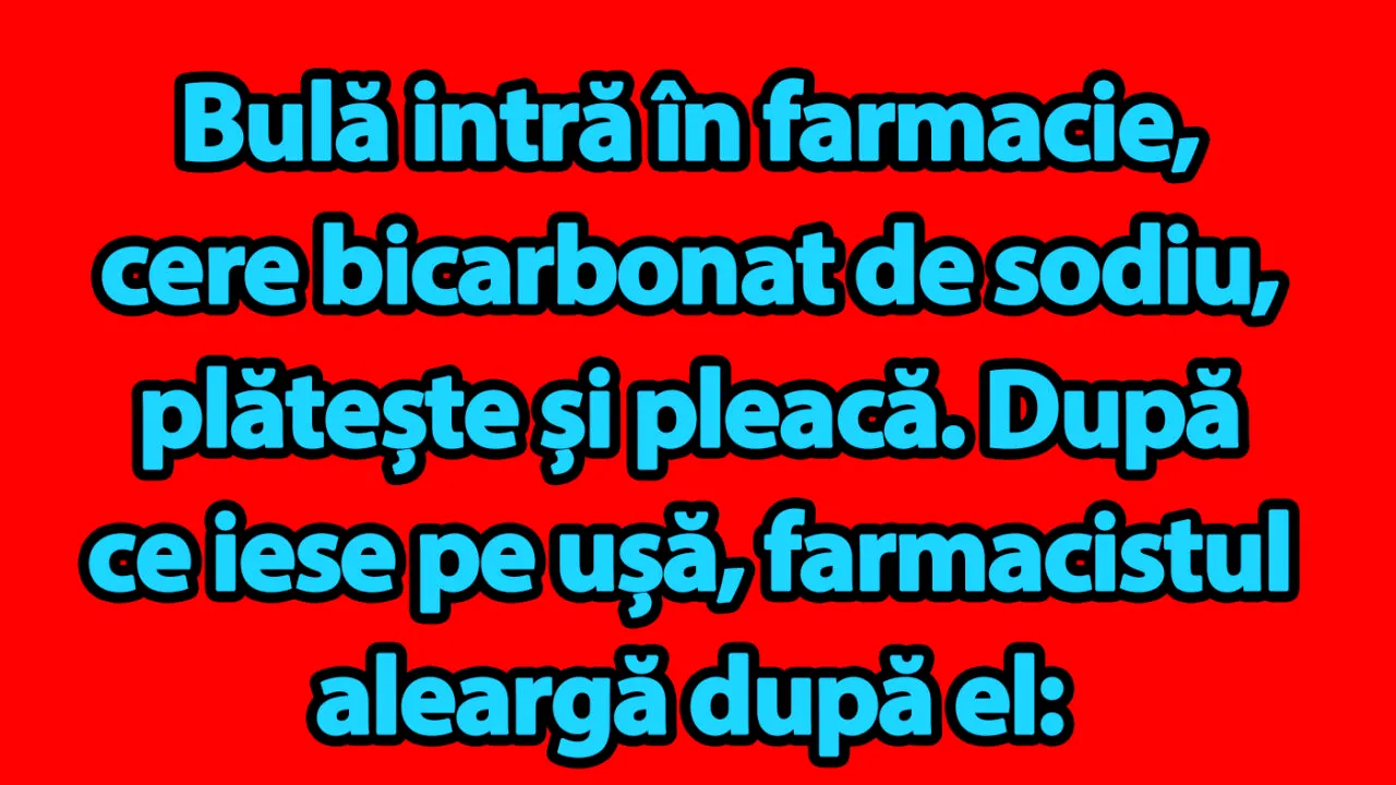 BANC | Bulă intră în farmacie, cere bicarbonat de sodiu, plătește și pleacă
