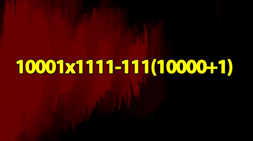 Test IQ exclusiv pentru genii | Calculați 10001x1111-111(10000+1) în 5 secunde!