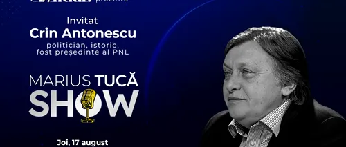 „Marius Tucă Show” începe joi, 17 august, de la ora 20.00, live pe gândul.ro. Invitat: Crin Antonescu