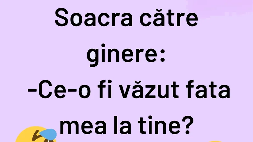 Bancul de marți | Soacra către ginere: Ce-o fi văzut fata mea la tine?