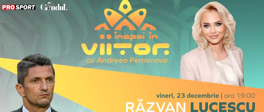 Răzvan Lucescu este invitat la „Înapoi în viitor cu Andreea Perminova”, vineri, 23 decembrie, de la ora 19:00