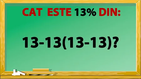 TEST IQ | Cât înseamnă 13% din 13-13(13-13)?