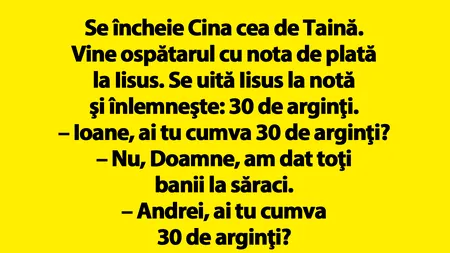 BANCUL ZILEI | Se încheie Cina cea de Taină și vine ospătarul cu nota de plată la Iisus