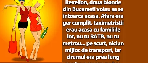 Bancul de duminică | După party-ul de Revelion, două blonde din București voiau să se întoarcă acasă