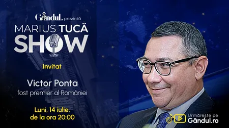 Marius Tucă Show începe luni, 14 iulie, de la ora 20.00, live pe Gândul. Invitat: Victor Ponta