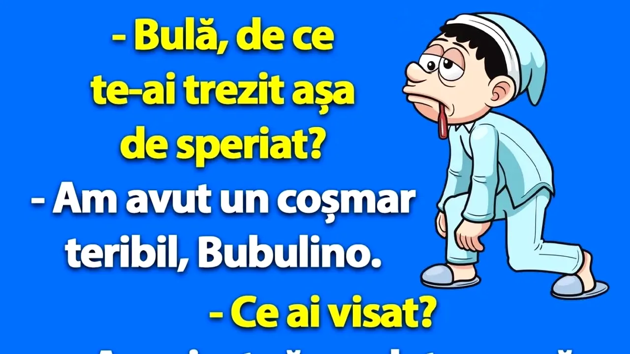 BANCUL ZILEI | „Bulă, de ce te-ai trezit așa de speriat?”