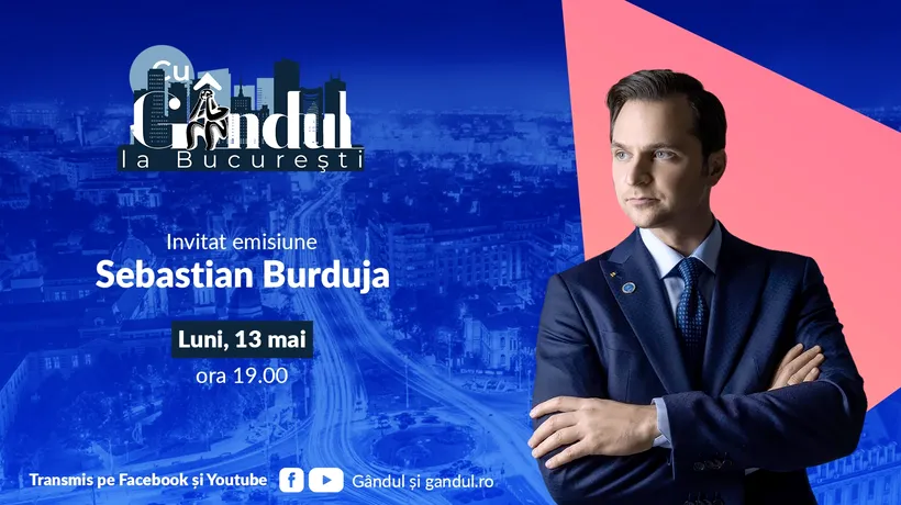 ‘’Cu Gândul la București’’ începe luni, 13 mai, de la ora 19.00. Invitat: Sebastian Burduja