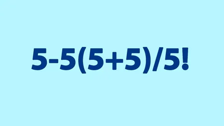 Test IQ exclusiv pentru genii | Calculați 5-5(5+5)/5!