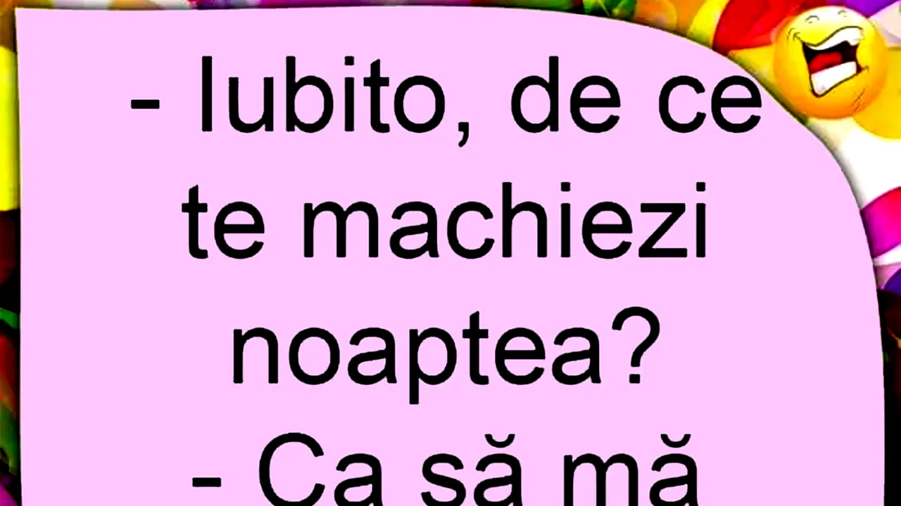 BANC | „Iubito, de ce te machiezi noaptea?”