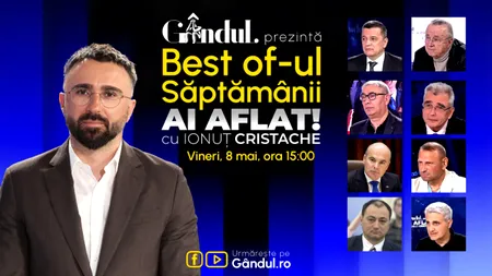 Gândul prezintă Best Of Ai aflat! Cu Ionuț Cristache - vineri, 8 mai, de la ora 15.00