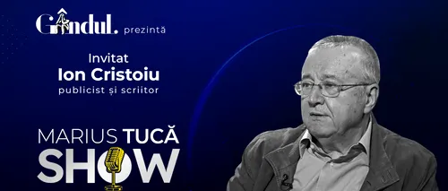 Marius Tucă Show începe marți, 26 septembrie, de la ora 20.00, live pe gandul.ro. Invitat: Ion Cristoiu