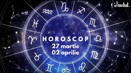 VIDEO | Horoscop general, săptămâna 27 martie - 2 aprilie 2023. Posibile câștiguri sau avantaje financiare, pentru unii nativi