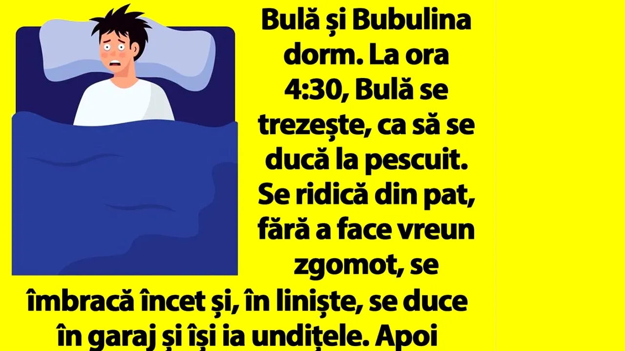 BANC | Bulă se trezește la 4:30, ca să se ducă la pescuit
