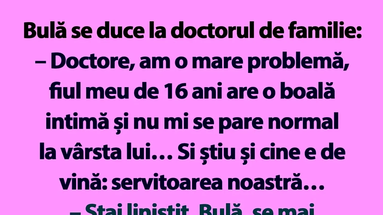 Bancul de miercuri | Bulă se duce la doctorul de familie: „Am o mare problemă!”