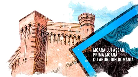 VIDEO Moara lui Assan, prima moară cu aburi din România (DOCUMENTAR)