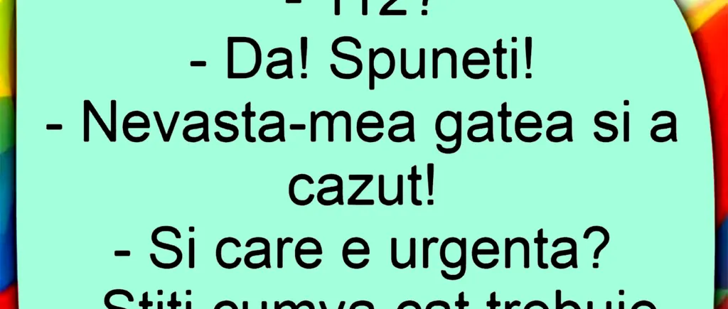 BANCUL ZILEI | Apel la 112: „Nevastă-mea gătea și a căzut”