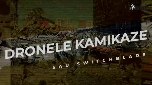 VIDEO | Dronele kamikaze sau Switchblade (DOCUMENTAR)