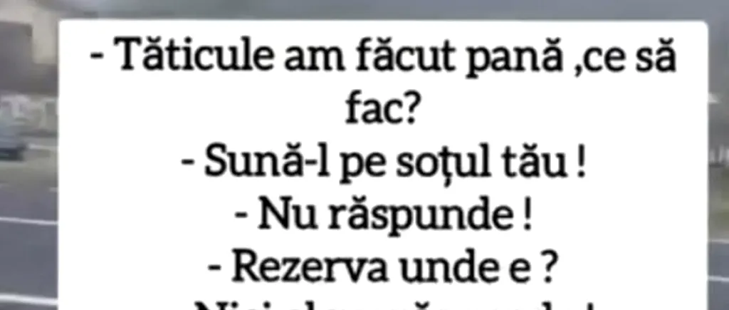 BANCUL DE MARȚI | Tăticule, am făcut pană!