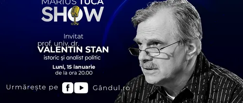 Marius Tucă Show începe luni, 15 ianuarie, de la ora 20.00, live pe gandul.ro. Invitat: prof. univ. dr. Valentin Stan
