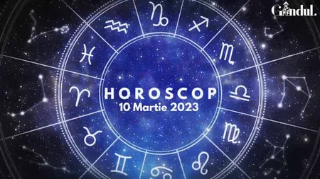 VIDEO | Horoscop vineri, 10 martie 2023. O zi activă, dar și ușor provocatoare, pentru unii nativi