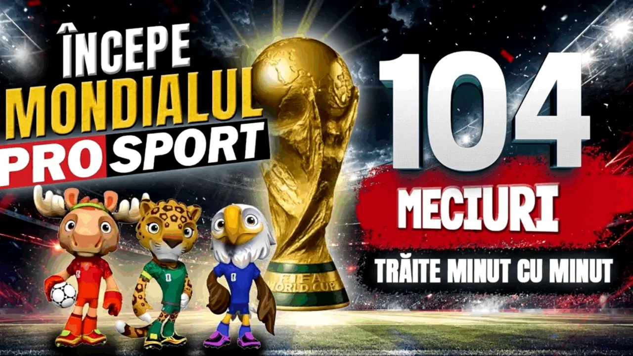 CM 2026: Începe Mondialul ProSport - 104 meciuri analizate și 44 de zile cu materiale de colecție