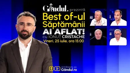 Gândul prezintă Best Of Ai aflat! Cu Ionuț Cristache - vineri, 25 iulie, de la ora 15.00