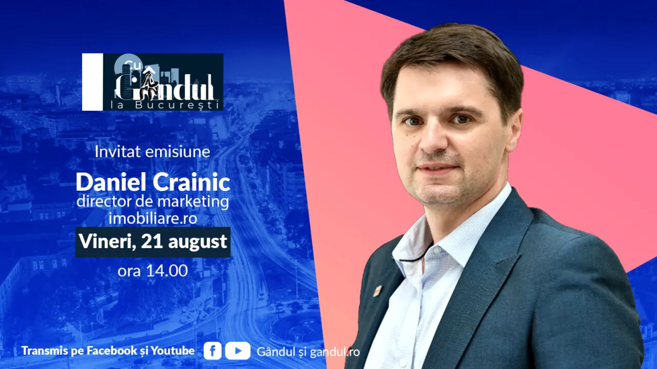 ‘’Cu Gândul la București’’ începe vineri, 21 august, de la ora 14.00. Invitat: Daniel Crainic, director de marketing imobiliare.ro