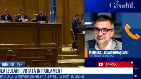 GÂNDUL LIVE. Lucian Romașcanu, purtător de cuvânt PSD: „Aș vrea să înțeleagă toată lumea că legea izolării și carantinei a venit într-o formă intolerabilă”