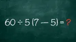 Test de Revelion pentru matematicieni | Calculați în minte 60 : 5(7-2) = ?