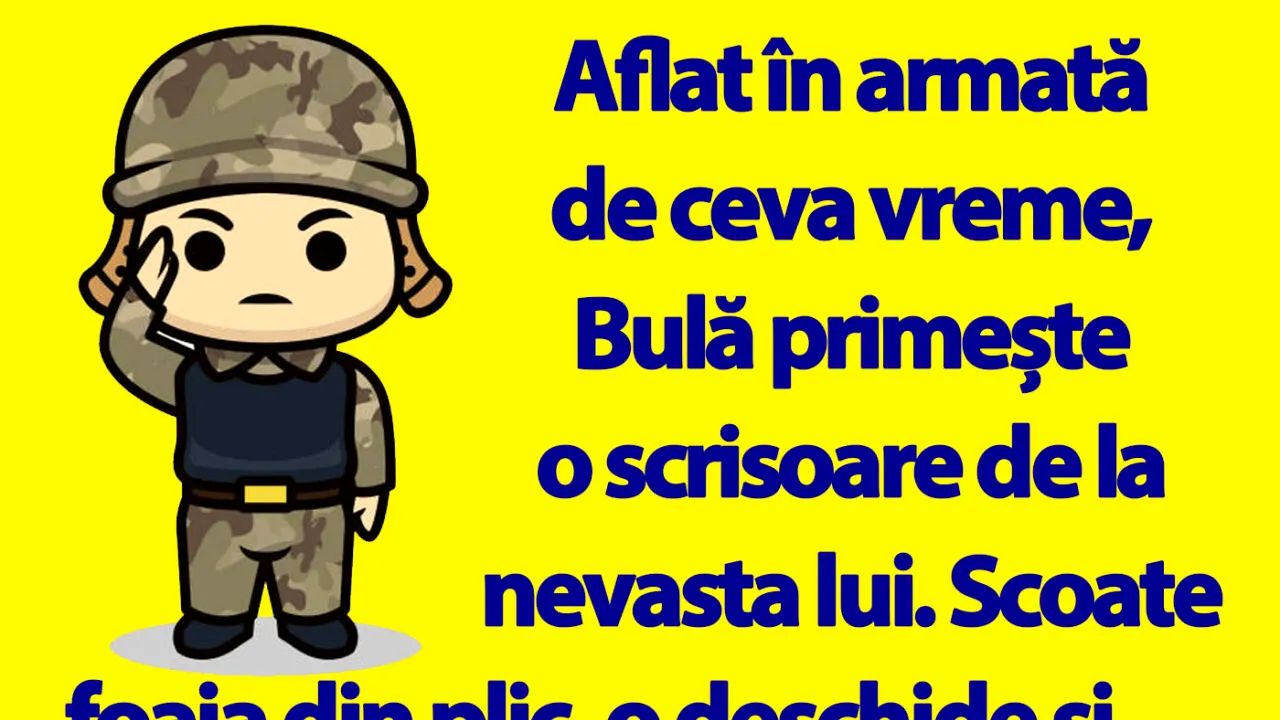BANC | Aflat în armată, de ceva vreme, Bulă primește o scrisoare de la nevasta lui